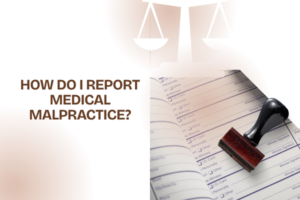 how do ı report medical malpractice?